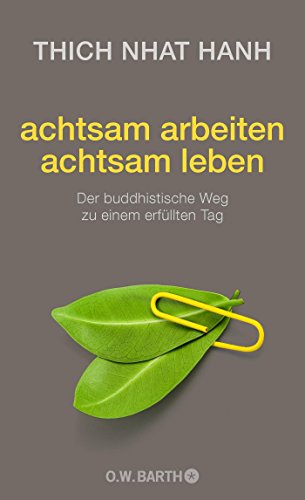 achtsam arbeiten achtsam leben: Der buddhistische Weg zu einem erfüllten Tag