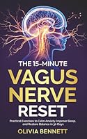 The 15-Minute Vagus Nerve Reset: Practical Exercises to Calm Anxiety, Improve Sleep, and Restore Balance in 30 Days (Vagus Nerve Reset Series) B0FYY8Q5QM Book Cover
