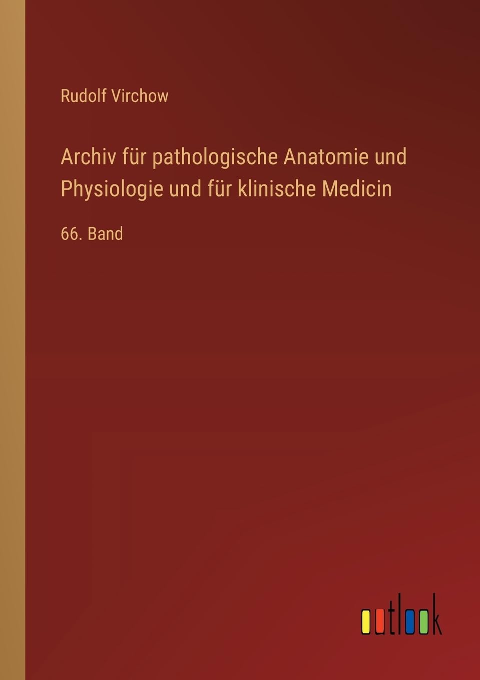 Archiv für pathologische Anatomie und Physiologie und für klinische Medicin: 66. Band