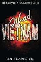 Jihad Vietnam: The Story of a CIA Interrogator 1604140909 Book Cover