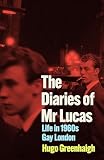  The Diaries of Mr Lucas: Life in 1960s Gay London