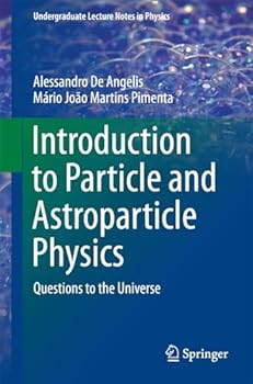 Paperback Introduction to Particle and Astroparticle Physics: Questions to the Universe (Undergraduate Lecture Notes in Physics) Book