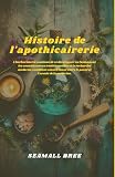  Histoire de l\'apothicairerie: L\'herboristerie continue de se développer en fusionnant les connaissances traditionnelles et la recherche moderne, comblant ainsi le fossé entre le passé et l\'avenir de l