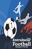  Carnet Entraîneur Football Tactique & Terrain: Journal de Bord du Coach pour Séances d\'Entraînement & Matchs/Cahier Matériel Coaching & Accessoires ... de Foot,Tableau Classeur de Notes