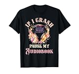 Audio Book Lovers If I Crash Pause My Audiobook Romance T-Shirt