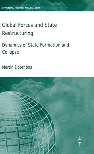 Global Forces and State Restructuring: Dynamics of State Formation and Collapse (International Political Economy Series)