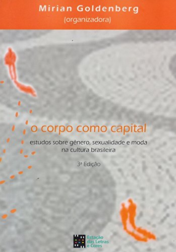 O corpo como capital: estudos sobre gênero, sexualidade e moda na cultura brasileira