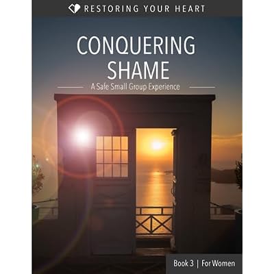 Conquering Shame For Women (Restoring Your Heart