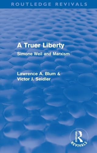 A Truer Liberty (Routledge Revivals): Simone Weil and Marxism