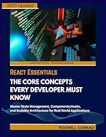 REACT ESSENTIALS THE CORE CONCEPTS EVERY DEVELOPER MUST KNOW: Master State Management, Components, Hooks, and Scalable Architecture for Real World Applications B0G2JMPNZ3 Book Cover
