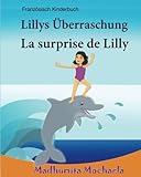 Französisch kinderbuch: Lillys Überraschung. La surprise de Lilly: Kinderbucher Franzosisch Deutsch,Franzosisch-Deutsch/Deutsch-Franzosisch ... lernen (Livres pour enfants), Band 12)