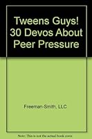 Tweens Guys! 30 Devos About Peer Pressure 1605870218 Book Cover