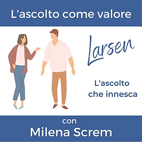 9. L'ascolto come valore - con Milena Screm, Counselor Supervisor Trainer