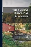  The Bangor Historical Magazine; Volume 6