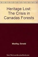 Heritage Lost: The Crisis in Canadas Forests 0771598289 Book Cover