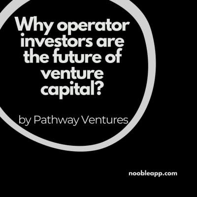 Why operator investors are the future of venture capital, by Pathway Ventures