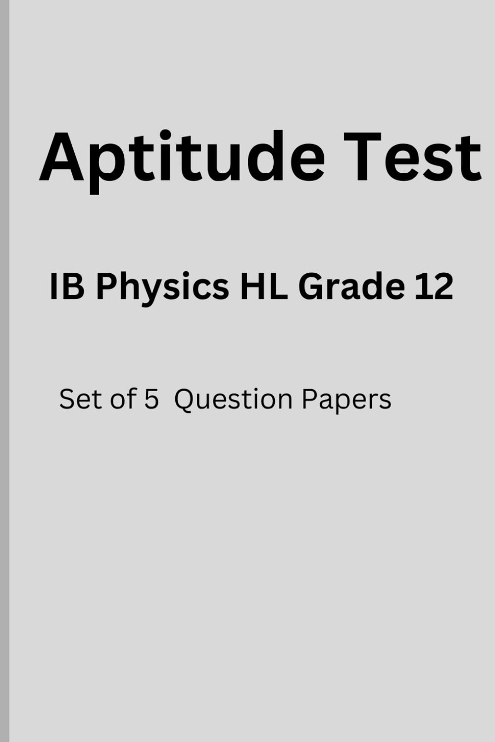 IB Physics HL Prep Mastery: Test Your Aptitude: Ace Your IB Physics HL "Comprehensive Practice and Proven Tips for High Scores"