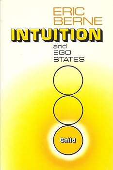 Intuition and Ego States: The Origins of Transactional Analysis