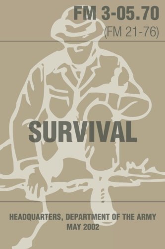 Survival: US Army Field Manual FM 3-05.70 (FM 21-76): Complete and Unabridged, 600+ Pages, Operational Edition (Carlile Military Library)