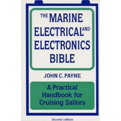 The Marine Electrical and Electronics Bible: A Practical Handbook for Cruising Sailors: Written by John C. Payne, 2000 Edition, (2Rev Ed) Publisher: Adlard Coles Nautical