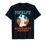 Trust Me I've Got A Sociology Degree College Graduation T-Shirt