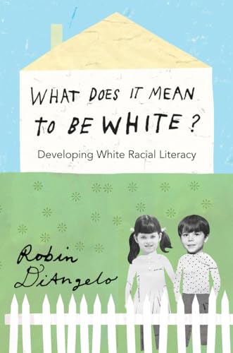 What Does It Mean to Be White?: Developing White Racial Literacy (Counterpoints)