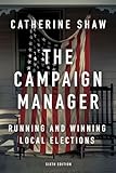 The Campaign Manager: Running and Winning Local Elections