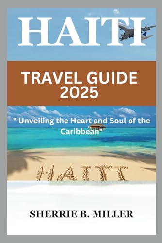 HAITI TRAVEL GUIDE 2025