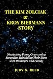 THE KIM ZOLCIAK & KROY BIERMANN STORY: Navigating Fame, Overcoming Struggles, Rebuilding Their Lives with Resilience and Family