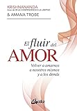 El fluir del amor: Volver a amarnos a nosotros mismos y a los...