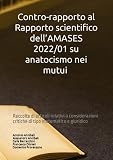 Contro-rapporto al Rapporto scientifico dell’AMASES 2022/01 su anatocismo nei mutui: Raccolta di articoli relativi a considerazioni critiche di tipo matematico e giuridico