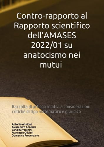 Contro-rapporto al Rapporto scientifico dell’AMASES 2022/01 su anatocismo nei mutui: Raccolta di articoli relativi a considerazioni critiche di tipo matematico e giuridico