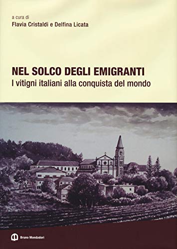Nel solco degli emigranti. I vitigni italiani alla conquista del mondo