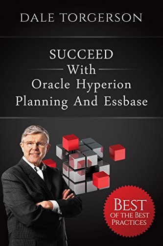 SUCCEED with Oracle Hyperion Planning and Essbase: Best of the Best Practices