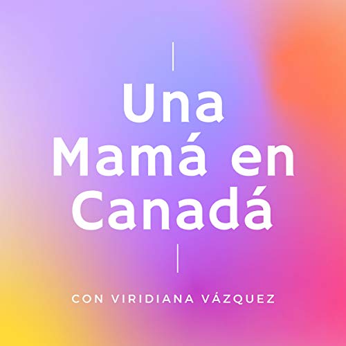 Una Mam&aacute; en Canad&aacute;