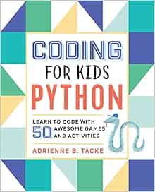 Coding for Kids: Python: Learn to Code with 50 Awesome Games and ...
