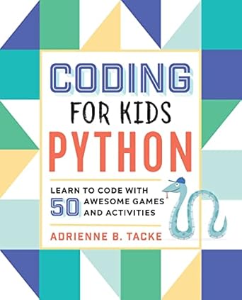 Coding for Kids: Python: Learn to Code with 50 Awesome Games and ...