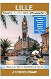 Lille Travel Guide for Immigrants: Flemish Flair in Northern France (Apomech Global Travel)