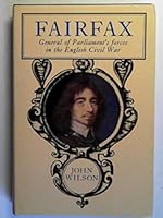 Fairfax: a life of Thomas, Lord Fairfax, Captain-General of all the Parliament's forces in the English Civil War, creator & Commander of the New Model Army 0531097099 Book Cover