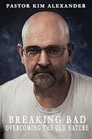 Breaking Bad: Overcoming the Old Nature 198618112X Book Cover