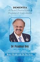 DEMENTIA: A Doctor’s Practical Guide to Prevention & Early detection (Better Health with Dr Das Series) 1971672696 Book Cover