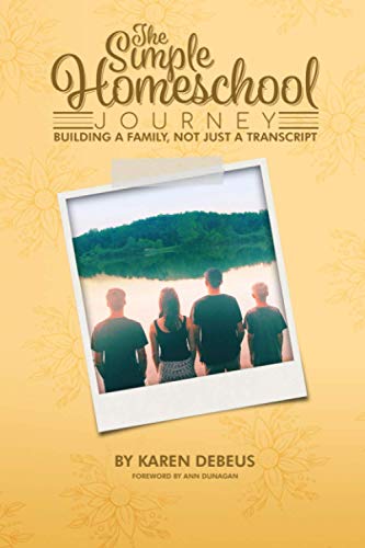 The Simple Homeschool Journey: Building a Family, Not Just a Transcript