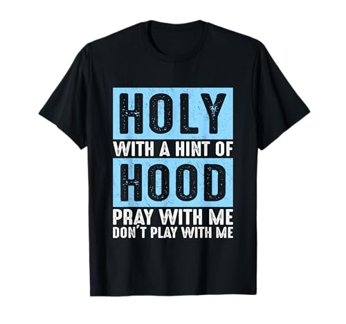 Holy With A Hint-Of Hood Pray With Me Don't Play With Me Camiseta