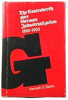 Controversy Over German Industrialization, 1890-1902 0226037126 Book Cover