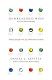 The Organized Mind: Thinking Straight in the Age of Information Overload by Daniel Levitin (2015-01-29)