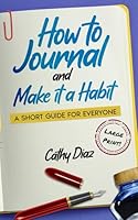 How to Journal and Make it a Habit: A Short Guide for Everyone 196352604X Book Cover