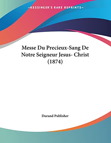 Messe Du Precieux-Sang De Notre Seigneur Jesus- Christ (1874) (French Edition)