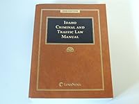 Idaho Criminal and Traffic Law Manual 2008 Edition 1422452360 Book Cover