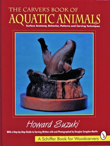 Carvers Book Of Aquatic Animals (Schiffer Book For Woodcarvers): Surface Anatomy, Behavior, Patterns And Carving Techniques