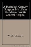 A Twentieth-Century Surgeon: My Life in the Massachusetts General Hospital